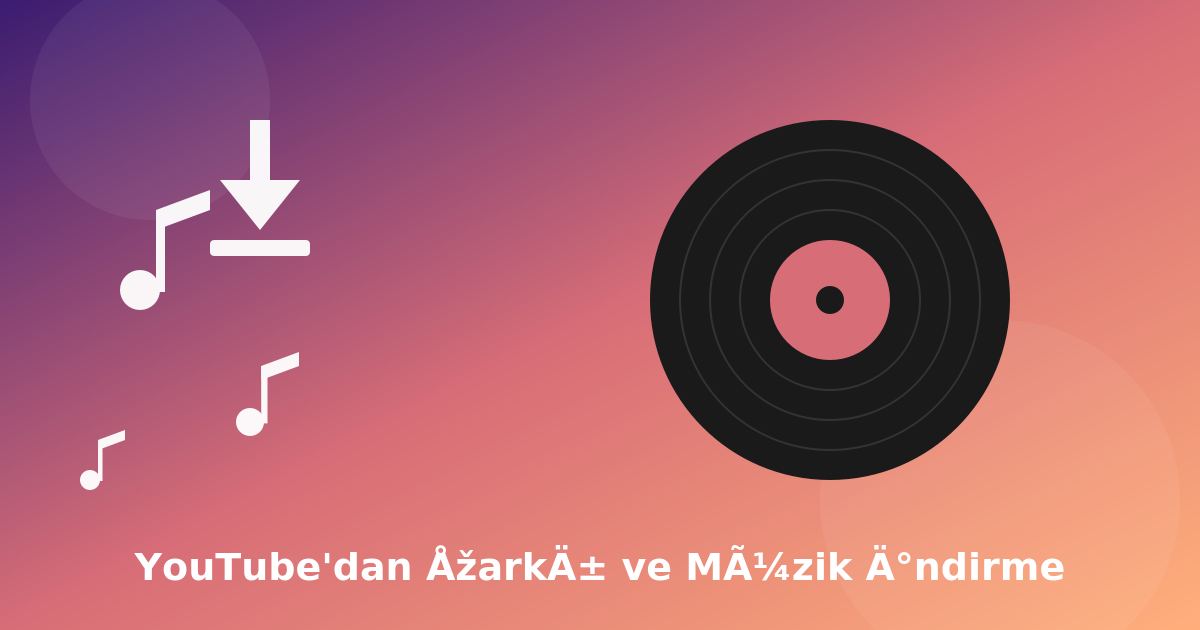 YouTube'dan Şarkı ve Müzik İndirme: Eksiksiz Rehber